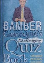 Okładka książki Bamber Gascoignes Challenging Quiz Book Bamber Gascoigne