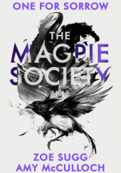 Okładka książki The Magpie Society: One for Sorrow Amy McCulloch, Zoe Sugg