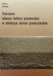 Okładka książki Uzbrojenie ludności kultury przeworskiej w młodszym okresie przedrzymskim Tomasz Bochnak