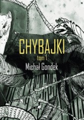 Okładka książki Chybajki - Tom I Michał Gondek
