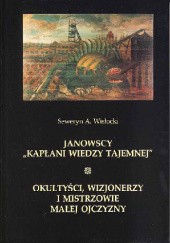 Okładka książki Janowscy "kapłani wiedzy tajemnej" : okultyści, wizjonerzy i mistrzowie małej ojczyzny Seweryn Wisłocki