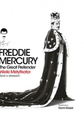 Okładka książki Freddie Mercury. The Great Pretender. Wielki mistyfikator-Życie w obrazach praca zbiorowa