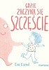 Okładka książki Gdzie zaczyna się Szczęście Eva Eland
