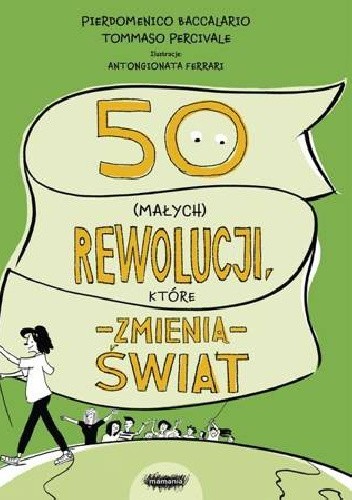 Okładka książki 50 (małych) rewolucji, które zmienią świat Pierdomenico Baccalario, Federico Taddia