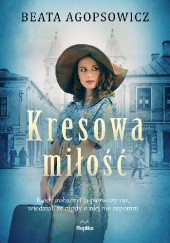 Okładka książki Kresowa miłość Beata Agopsowicz