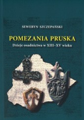 Okładka książki Pomezania pruska. Dzieje osadnictwa w XIII-XV wieku Seweryn Szczepański