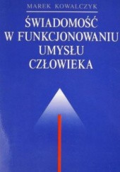 Okładka książki Świadomość w funkcjonowaniu umysłu człowieka Marek Kowalczyk