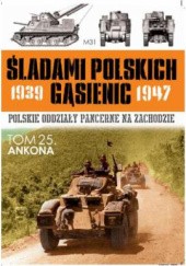 Okładka książki Użycie wojsk pancernych w bitwie o Ankonę 1-19 lipca 1944 roku Zbigniew Lalak, Juliusz S. Tym