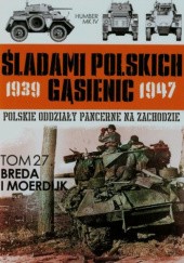 Okładka książki Walki 1 Dywizji Pancernej w rejonie Bredy i Moerdijku X-XI 1944 Zbigniew Lalak, Juliusz S. Tym