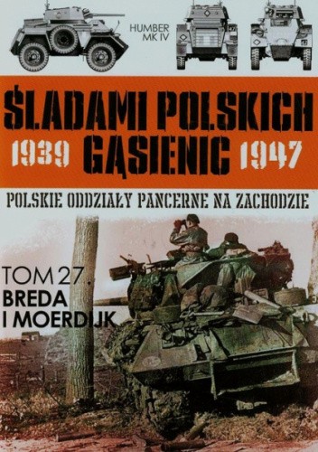 Okładki książek z cyklu Śladami Polskich Gąsienic. Polskie  oddziały Pancerne na Zachodzie 1939 - 1947
