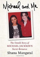 Okładka książki Michael and Me: The Untold Story of Michael Jackson's Secret Romance Shana Mangatal