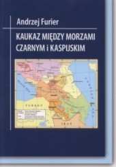 Okładka książki Kaukaz między morzami Czarnym i Kaspijskim Andrzej Marek Furier