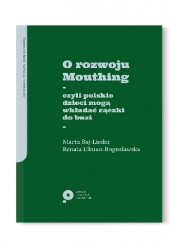 Okładka książki O rozwoju Mouthing czyli polskie dzieci mogą wkładać rączki do buzi Marta Baj-Lieder, Renata Ulman-Bogusławska