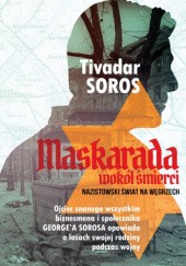 Okładka książki Maskarada wokół śmierci. Nazistowski świat na Węgrzech Tivadar Soros