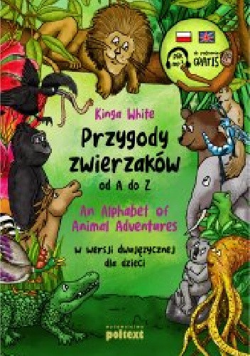 Przygody zwierzaków od A do Z. An Alphabet of Animal Adventures w wersji dwujęzycznej dla dzieci