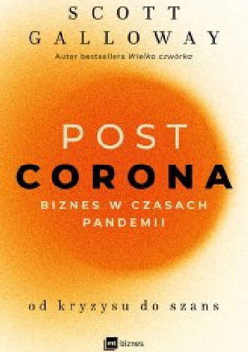 Okładka książki POST CORONA - od kryzysu do szans. Biznes w czasach pandemii Scott Galloway