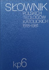 Okładka książki Słownik polskich teologów katolickich 1918-1981 tom 6 praca zbiorowa