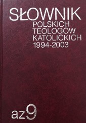 Okładka książki Słownik polskich teologów katolickich 1994-2003 tom 9 praca zbiorowa