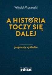 Okładka książki A historia toczy się dalej. Fragmenty wykładów Witold Morawski