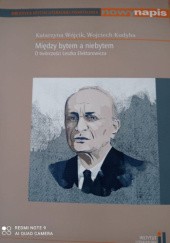 Okładka książki Między bytem a niebytem Wojciech Kudyba, Katarzyna Wójcik