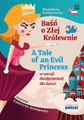 Okładka książki Baśń o Złej Królewnie. A Tale of an Evil Princess w wersji dwujęzycznej dla dzieci Magdalena Kornatowska