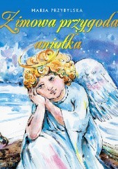 Okładka książki Zimowa przygoda aniołka Maria Przybylska