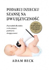 Okładka książki Podaruj dziecku szansę na dwujęzyczność Adam Beck