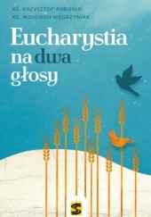 Okładka książki Eucharystia na dwa głosy Krzysztof Porosło, Wojciech Węgrzyniak