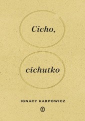 Okładka książki Cicho, cichutko Ignacy Karpowicz