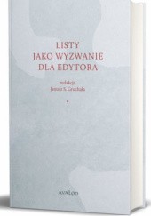 Okładka książki Listy jako wyzwanie dla edytora Janusz Gruchała