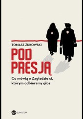Okładka książki Pod presją. Co mówią ci, którym odbieramy głos Tomasz Żukowski