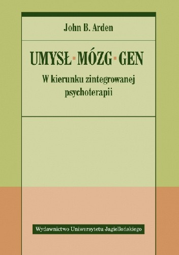 Okładka książki Umysł – mózg – gen. W kierunku zintegrowanej psychoterapii John B. Arden
