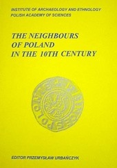 Okładka książki The neighbours of Poland in the 10th century Przemysław Urbańczyk