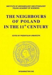 Okładka książki The neighbours of Poland in the 11th century Przemysław Urbańczyk