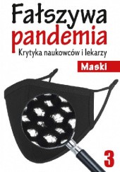 Okładka książki Fałszywa pandemia. Krytyka naukowców i lekarzy [cz. 3] praca zbiorowa