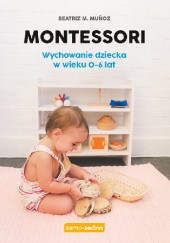 Okładka książki Montessori. Wychowanie dziecka w wieku 0-6 lat Beatriz Muñoz