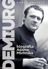 Okładka książki Demiurg. Biografia Adama Michnika Roman Graczyk