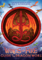 Okładka książki Wings of Fire: A Guide to the Dragon World Tui T. Sutherland
