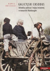 Okładka książki Galicyjski Eksodus. Uchodźcy z Galicji podczas I wojny światowej w monarchii Habsburgów