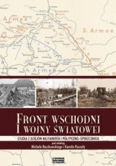 Okładka książki Front wschodni I Wojny Światowej. Studia z dziejów militarnych i polityczno-społecznych praca zbiorowa
