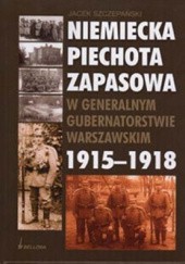 Niemiecka piechota zapasowa w Generalnym Gubernatorstwie Warszawskim 1915-1918