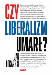Okładka książki Czy liberalizm umarł? Jan Tokarski