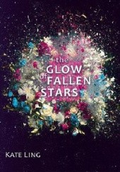 Okładka książki The Glow of Fallen Stars Kate Ling