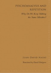 Okładka książki Psychoanalysis and Repetition: Why Do We Keep Making the Same Mistakes? Juan-David Nasio