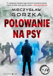 Okładka książki Polowanie na psy Mieczysław Gorzka