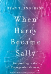 Okładka książki When Harry Became Sally - Responding to the Transgender Moment Ryan T. Anderson
