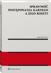 Okładka książki Sprawność postępowania karnego a jego koszty Agnieszka Orfin