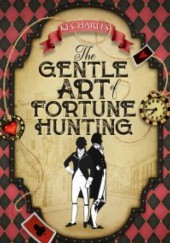 Okładka książki The Gentle Art of Fortune Hunting K.J. Charles