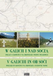 Okładka książki W Galicji i nad Soczą. Polacy i Słoweńcy na frontach I wojny światowej
