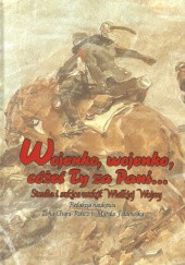 Okładka książki Wojenko, wojenko, cóżeś Ty za Pani... Studia i szkice wokół Wielkiej Wojny praca zbiorowa